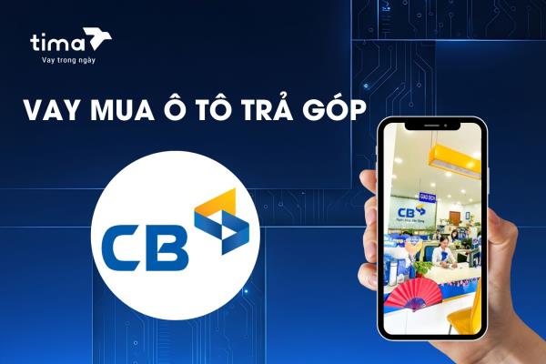 Gói vay mua ô tô trả góp là một trong những sản phẩm chủ lực của CBBank 